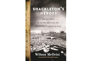 Shackleton's Heroes: The Epic Story of the Men Who Kept the Endurance Expedition Alive