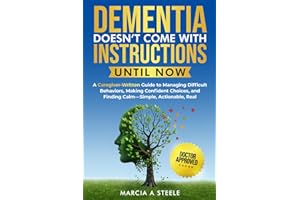 Dementia Doesn’t Come With Instructions. Until Now: A Caregiver-Written Guide to Managing Difficult Behaviors, Making Confident Choices, and Finding ... Real (Memory Boosting Activities for Seniors)