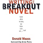 Writing the Breakout Novel: Winning Advice from a Top Agent and His Best-selling Client