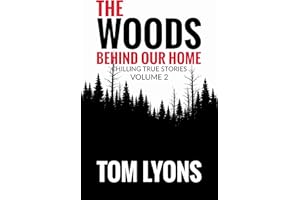The Woods Behind Our Home: Chilling True Stories, Volume 2