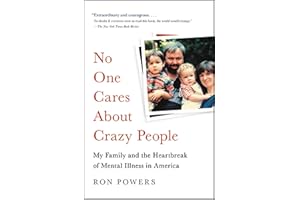 No One Cares About Crazy People: The Chaos and Heartbreak of Mental Health in America