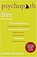 Psychopath Free (Expanded Edition): Recovering from Emotionally Abusive Relationships With Narcissists, Sociopaths, and Other Toxic People