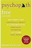 Psychopath Free (Expanded Edition): Recovering from Emotionally Abusive Relationships With Narcissists, Sociopaths, and Other Toxic People