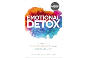 Emotional Detox: 7 Steps to Release Toxicity and Energize Joy