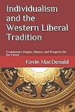 Individualism and the Western Liberal Tradition: Evolutionary Origins, History, and Prospects for the Future