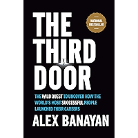 The Third Door: The Wild Quest to Uncover How the World's Most Successful People Launched Their  Careers