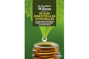 Huiles essentielles antivirales : La solution naturelle pour lutter contre les infections (French Edition)