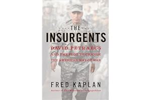 The Insurgents: David Petraeus and the Plot to Change the American Way of War