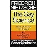 The Gay Science: With a Prelude in Rhymes and an Appendix of Songs
