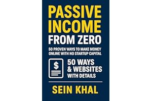 Passive Income from Zero: 50 Proven Ways to Make Money Online with No Startup Capital: A Practical Step-by-Step Guide to Buil