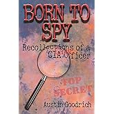 Born To Spy: Recollections of a CIA Case Officer