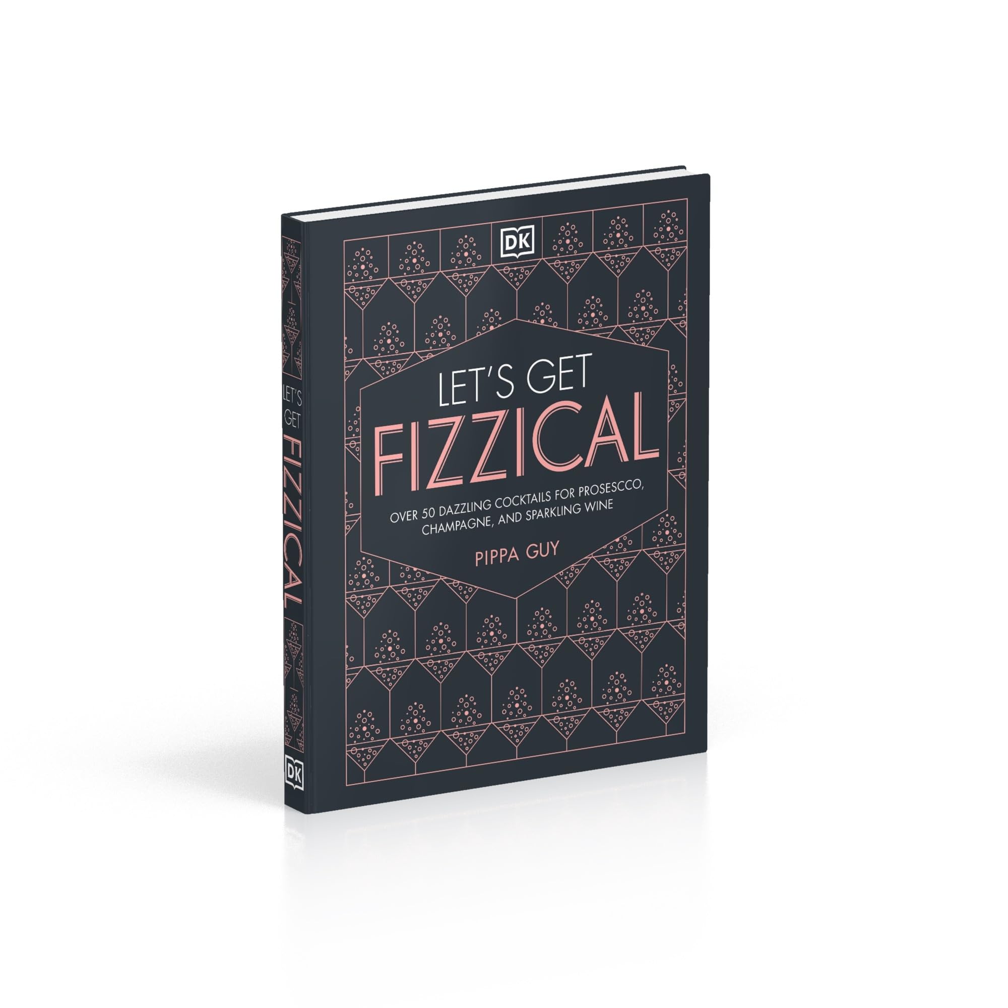 Let's Get Fizzical: More than 50 Bubbly Cocktail Recipes with Prosecco, Champagne, and Other Sparkli