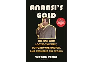Anansi's Gold: The Man Who Looted the West, Outfoxed Washington, and Swindled the World