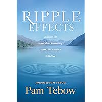 Ripple Effects: Discover the Miraculous Motivating Power of a Woman’s Influence