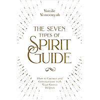 The Seven Types of Spirit Guide: How to Connect and Communicate with Your Cosmic Helpers book cover