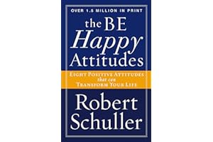 The Be Happy Attitudes: Eight Positive Attitudes that can Transform Your Life