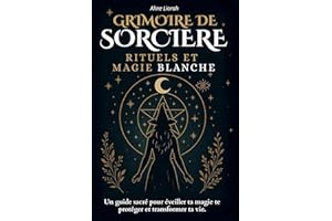 Grimoire de Sorcière: Le livre de rituels de magie blanche, spiritualité, oracle, tarot, protection énergétique et développem