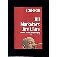 All Marketers Are Liars: The Power of Telling Authentic Stories in a Low-Trust World