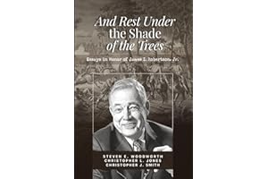 And Rest in the Shade of the Trees:: Essays in Honor of James I. Robertson, Jr.
