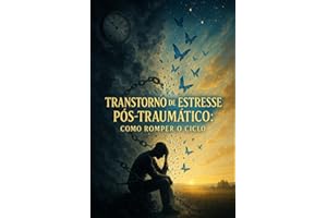 Transtorno de Estresse Pós-Traumático: Como Romper O Ciclo (Portuguese Edition)