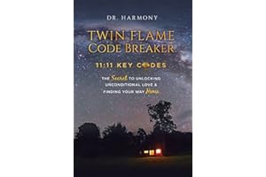 Twin Flame Code Breaker: 11:11 KEY CODES The Secret to Unlocking Unconditional Love & Finding Your Way Home