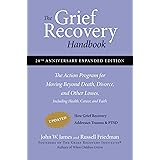 The Grief Recovery Handbook, 20th Anniversary Expanded Edition: The Action Program for Moving Beyond Death, Divorce, and Othe