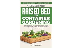 Practical Beginners Raised Bed And Container Gardening: Organized & Easy to Do Gardening in Your Region – Know What Plants to