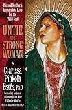 Untie the Strong Woman: Blessed Mother's Immaculate Love for the Wild Soul