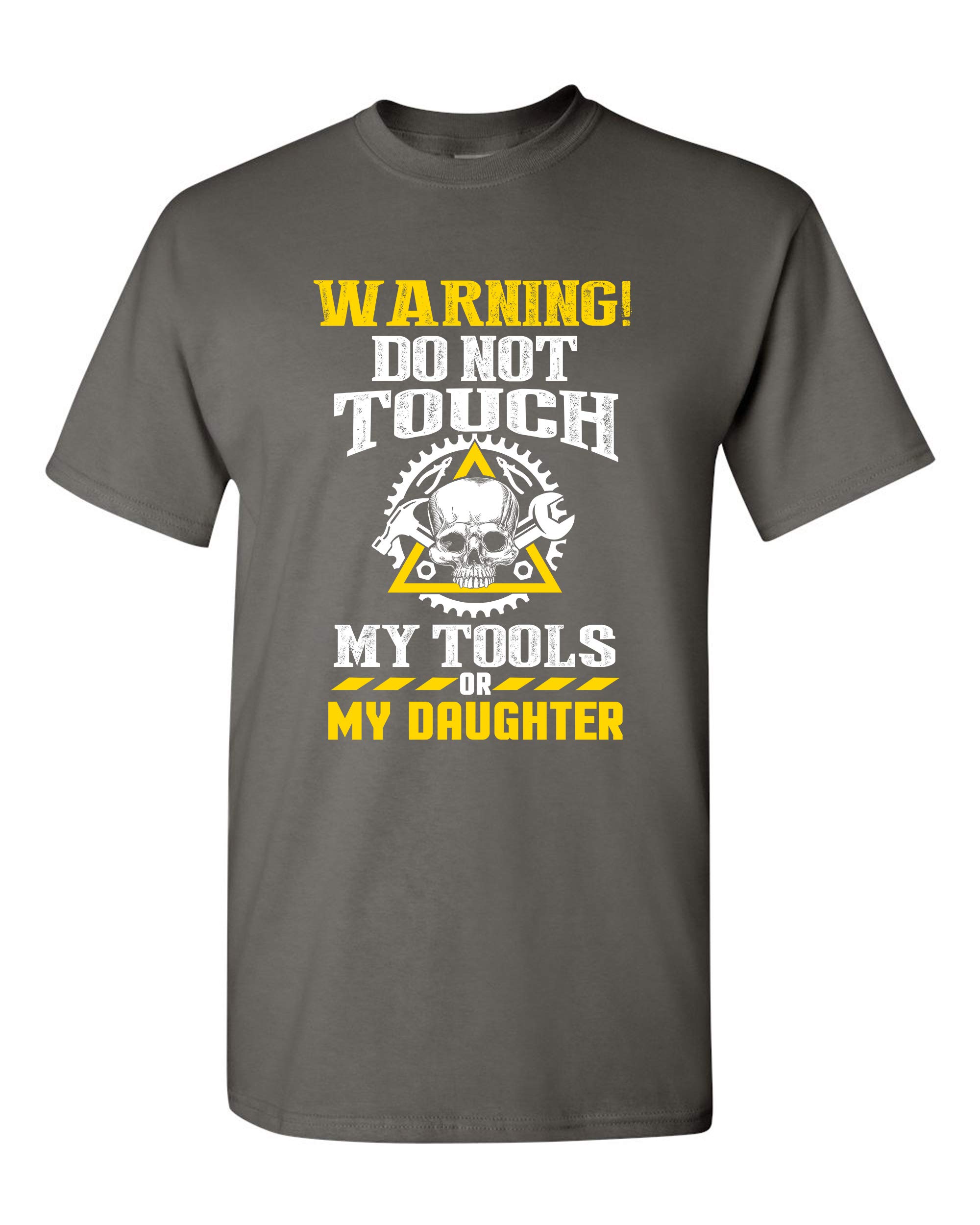 Warning Do Not Touch My Tools Or My Daughter Father Funny Adult Dt T-shirt
