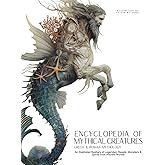 Encyclopedia of Mythical Creatures - Greek and Roman Mythology: An Illustrated Bestiary of Legendary Beasts, Monsters & Spirits from Ancient Worlds. (Mythology and Folklore)