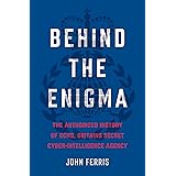 Behind the Enigma: The Authorized History of GCHQ, Britain’s Secret Cyber-Intelligence Agency