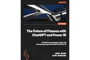 The Future of Finance with ChatGPT and Power BI: Transform your trading, investing, and financial reporting with ChatGPT and 