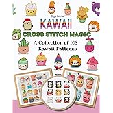 Kawaii Cross Stitch Magic A collection of 108 Kawaii Patterns: Charming Designs for Cross Stitch Artists (Cross Stitch Patterns)