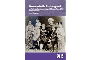 Princely India Re-imagined: A Historical Anthropology of Mysore from 1799 to the present (Routledge/Edinburgh South Asian Stu