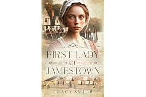 First Lady of Jamestown: A Historical Romance Based on the Life and Adventures of Anne Burras, the First Englishwoman to Survive the New World