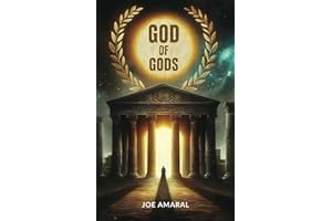 GOD OF GODS: Unveiling Ancient Mythology: How It Shaped the World of the Old Testament, Jesus and Paul