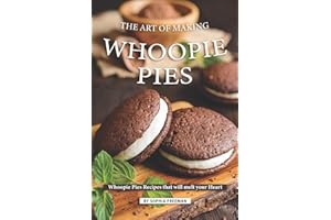 The Art of Making Whoopie Pies: Whoopie Pies Recipes that will melt your Heart