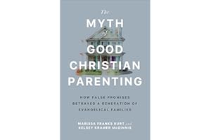 The Myth of Good Christian Parenting: How False Promises Betrayed a Generation of Evangelical Families