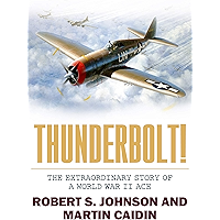 Thunderbolt!: The Extraordinary Story of a World War II Ace book cover Thunderbolt!: The Extraordinary Story of a World War II Ace book cover