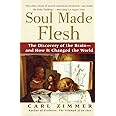 Soul Made Flesh: The Discovery of the Brain--and How it Changed the World