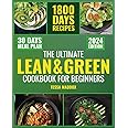 The Ultimate Lean & Green Cookbook for Beginners: Master 1800 Days of Fueling Hacks & Nutritious Green Recipes. Embark on a W