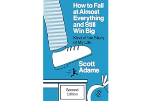 How to Fail at Almost Everything and Still Win Big: Kind of the Story of My Life (The Scott Adams Success Series)