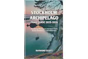 Stockholm Archipelago Trail Guide 2025-2026: Wandering Waterways and Island Trails Across Sweden’s Coastal Wilderness (Hidden Journeys: Exploring the World's Best-Kept Travel Secrets)