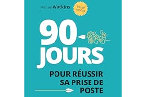 90 jours pour réussir sa prise de poste: 2e édition