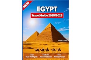 Egypt Travel Guide 2025/2026: From the Pyramids to the Red Sea: Unlock Ancient Secrets, Modern Wonders, and Hidden Gems for the Journey of a Lifetime….With Pictures And Maps