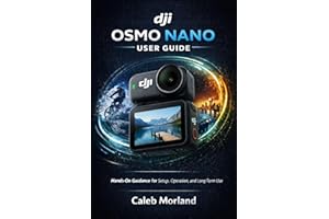DJI OSMO NANO USER GUIDE: Hands-On Guidance for Setup, Operation, and Long-Term Use