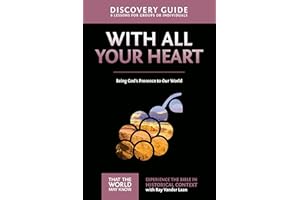 With All Your Heart Discovery Guide: Being God's Presence to Our World (That the World May Know)