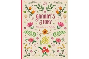Granny"s Story: A Guided Memory Journal To Preserve Your Grandmother's Life, Memories, and Legacy