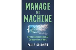 Manage the Machine: How to Harness Human-AI Collaboration at Work