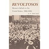 Revoltosos: Mexico's Rebels in the United States, 1903-1923
